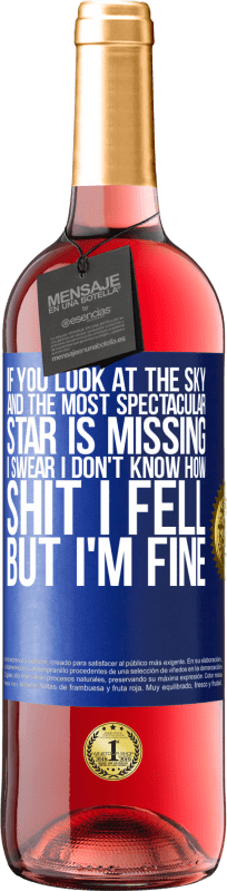 29,95 € Free Shipping | Rosé Wine ROSÉ Edition If you look at the sky and the most spectacular star is missing, I swear I don't know how shit I fell, but I'm fine Blue Label. Customizable label Young wine Harvest 2023 Tempranillo