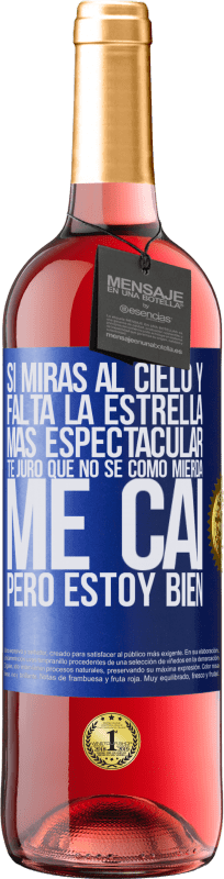 29,95 € | Vino Rosado Edición ROSÉ Si miras al cielo y falta la estrella más espectacular, te juro que no sé cómo mierda me caí, pero estoy bien Etiqueta Azul. Etiqueta personalizable Vino joven Cosecha 2023 Tempranillo