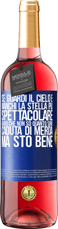 29,95 € | Vino rosato Edizione ROSÉ Se guardi il cielo e manchi la stella più spettacolare, giuro che non so quanto sono caduta di merda, ma sto bene Etichetta Blu. Etichetta personalizzabile Vino giovane Raccogliere 2023 Tempranillo