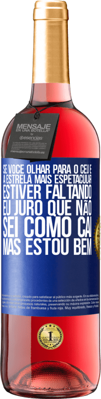29,95 € | Vinho rosé Edição ROSÉ Se você olhar para o céu e a estrela mais espetacular estiver faltando, eu juro que não sei como caí, mas estou bem Etiqueta Azul. Etiqueta personalizável Vinho jovem Colheita 2025 Tempranillo