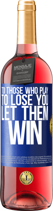 29,95 € | Rosé Wine ROSÉ Edition To those who play to lose you, let them win Blue Label. Customizable label Young wine Harvest 2023 Tempranillo