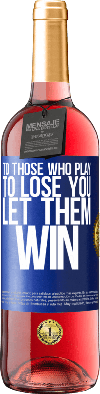 29,95 € | Rosé Wine ROSÉ Edition To those who play to lose you, let them win Blue Label. Customizable label Young wine Harvest 2024 Tempranillo