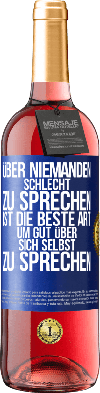 29,95 € | Roséwein ROSÉ Ausgabe Über niemanden schlecht zu sprechen ist die beste Art, um gut über sich selbst zu sprechen Blaue Markierung. Anpassbares Etikett Junger Wein Ernte 2024 Tempranillo