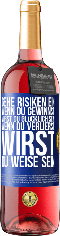 29,95 € Kostenloser Versand | Roséwein ROSÉ Ausgabe Gehe Risiken ein. Wenn du gewinnst, wirst du glücklich sein. Wenn du verlierst, wirst du weise sein Blaue Markierung. Anpassbares Etikett Junger Wein Ernte 2025 Tempranillo