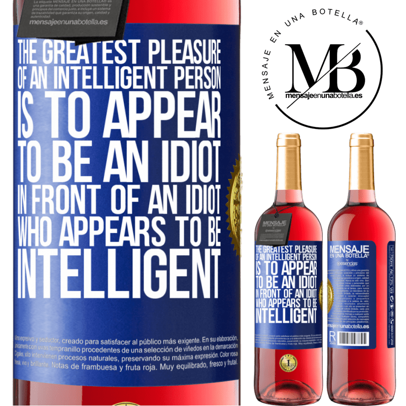 29,95 € Free Shipping | Rosé Wine ROSÉ Edition The greatest pleasure of an intelligent person is to appear to be an idiot in front of an idiot who appears to be intelligent Blue Label. Customizable label Young wine Harvest 2021 Tempranillo