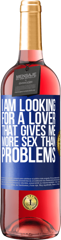 29,95 € | Rosé Wine ROSÉ Edition I am looking for a lover that gives me more sex than problems Blue Label. Customizable label Young wine Harvest 2023 Tempranillo