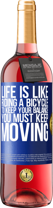 29,95 € | Rosé Wine ROSÉ Edition Life is like riding a bicycle. To keep your balance you must keep moving Blue Label. Customizable label Young wine Harvest 2024 Tempranillo