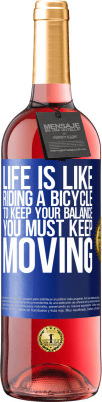 «Жизнь как езда на велосипеде. Чтобы сохранить равновесие, вы должны двигаться» Издание ROSÉ