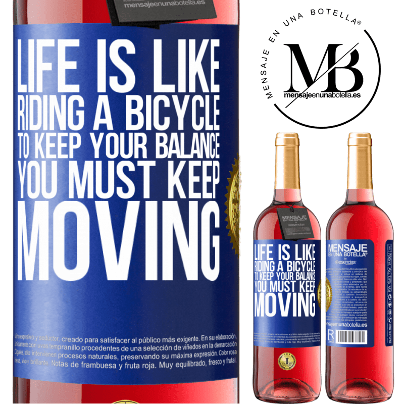 29,95 € Free Shipping | Rosé Wine ROSÉ Edition Life is like riding a bicycle. To keep your balance you must keep moving Blue Label. Customizable label Young wine Harvest 2022 Tempranillo