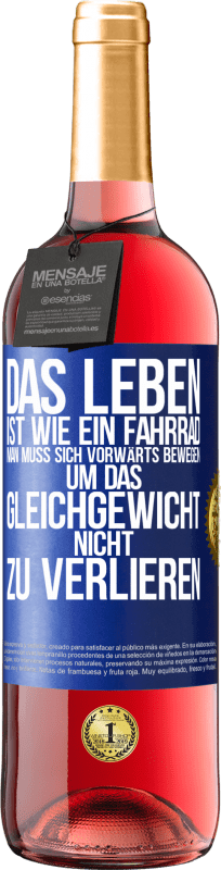29,95 € | Roséwein ROSÉ Ausgabe Das Leben ist wie ein Fahrrad. Man muss sich vorwärts bewegen, um das Gleichgewicht nicht zu verlieren Blaue Markierung. Anpassbares Etikett Junger Wein Ernte 2025 Tempranillo