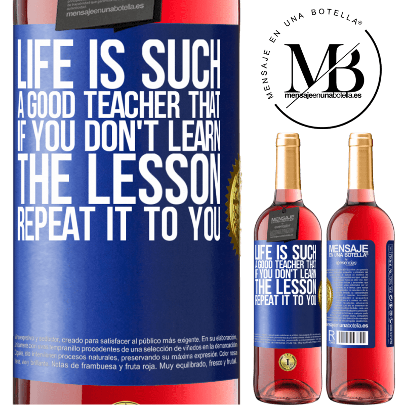 29,95 € Free Shipping | Rosé Wine ROSÉ Edition Life is such a good teacher that if you don't learn the lesson, repeat it to you Blue Label. Customizable label Young wine Harvest 2022 Tempranillo