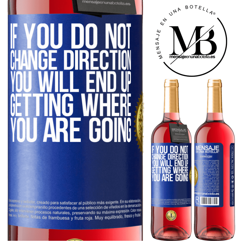 29,95 € Free Shipping | Rosé Wine ROSÉ Edition If you do not change direction, you will end up getting where you are going Blue Label. Customizable label Young wine Harvest 2021 Tempranillo