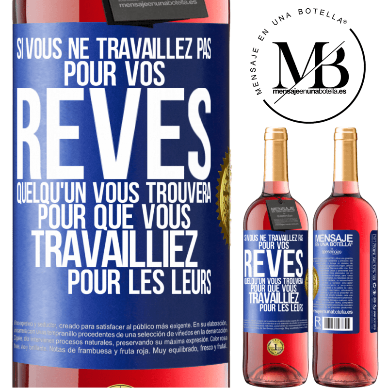 29,95 € Envoi gratuit | Vin rosé Édition ROSÉ Si vous ne travaillez pas pour vos rêves quelqu'un vous trouvera pour que vous travailliez pour les leurs Étiquette Bleue. Étiquette personnalisable Vin jeune Récolte 2025 Tempranillo
