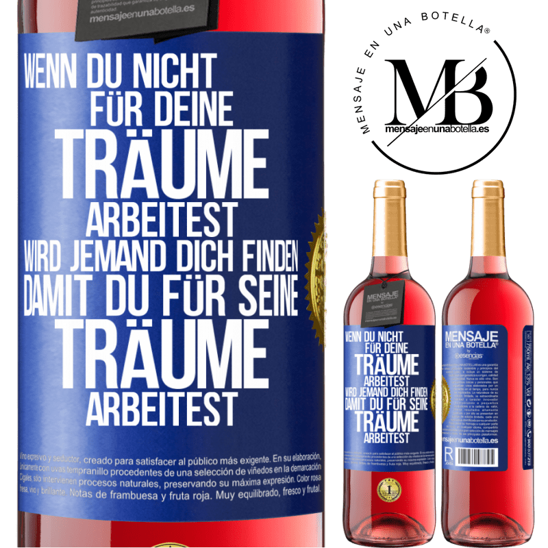 29,95 € Kostenloser Versand | Roséwein ROSÉ Ausgabe Wenn du nicht für deine Träume arbeitest, wird jemand dich finden, damit du für seine Träume arbeitest Blaue Markierung. Anpassbares Etikett Junger Wein Ernte 2025 Tempranillo