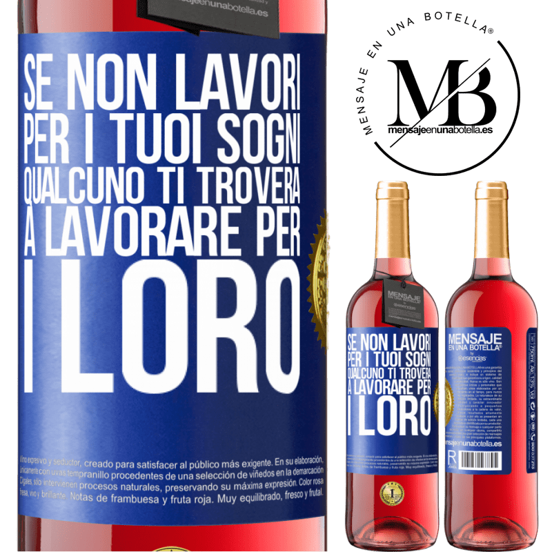 29,95 € Spedizione Gratuita | Vino rosato Edizione ROSÉ Se non lavori per i tuoi sogni, qualcuno ti troverà a lavorare per i loro Etichetta Blu. Etichetta personalizzabile Vino giovane Raccogliere 2025 Tempranillo