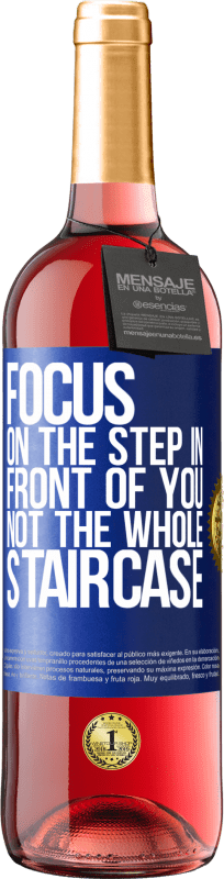 29,95 € Free Shipping | Rosé Wine ROSÉ Edition Focus on the step in front of you, not the whole staircase Blue Label. Customizable label Young wine Harvest 2023 Tempranillo