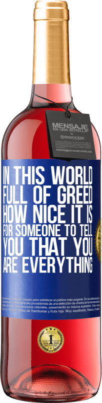 29,95 € Free Shipping | Rosé Wine ROSÉ Edition In this world full of greed, how nice it is for someone to tell you that you are everything Blue Label. Customizable label Young wine Harvest 2025 Tempranillo