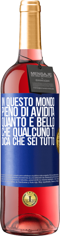 29,95 € Spedizione Gratuita | Vino rosato Edizione ROSÉ In questo mondo pieno di avidità, quanto è bello che qualcuno ti dica che sei tutto Etichetta Blu. Etichetta personalizzabile Vino giovane Raccogliere 2023 Tempranillo