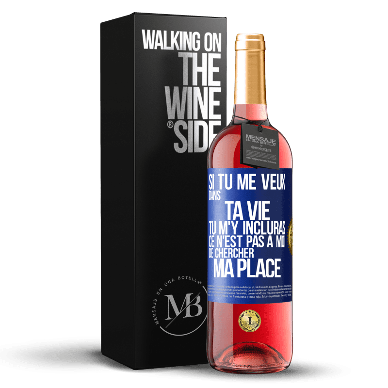 29,95 € Envoi gratuit | Vin rosé Édition ROSÉ Si tu me veux dans ta vie, tu m'y incluras. Ce n'est pas à moi de chercher ma place Étiquette Bleue. Étiquette personnalisable Vin jeune Récolte 2024 Tempranillo