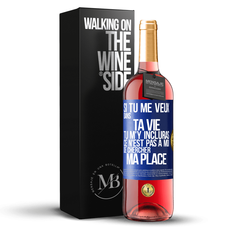 29,95 € Envoi gratuit | Vin rosé Édition ROSÉ Si tu me veux dans ta vie, tu m'y incluras. Ce n'est pas à moi de chercher ma place Étiquette Bleue. Étiquette personnalisable Vin jeune Récolte 2025 Tempranillo
