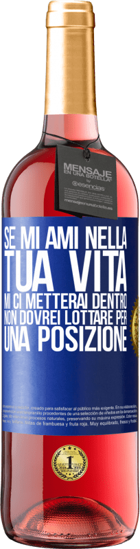 Spedizione Gratuita | Vino rosato Edizione ROSÉ Se mi ami nella tua vita, mi ci metterai dentro. Non dovrei lottare per una posizione Etichetta Blu. Etichetta personalizzabile Vino giovane Raccogliere 2023 Tempranillo