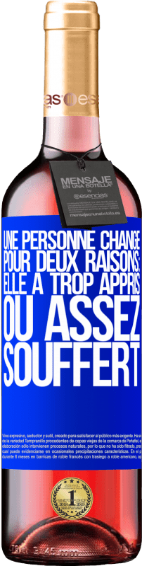 «Une personne change pour deux raisons: elle a trop appris ou assez souffert» Édition ROSÉ