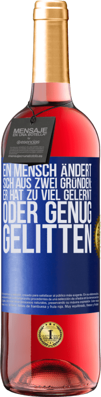 29,95 € Kostenloser Versand | Roséwein ROSÉ Ausgabe Ein Mensch ändert sich aus zwei Gründen: Er hat zu viel gelernt oder genug gelitten Blaue Markierung. Anpassbares Etikett Junger Wein Ernte 2025 Tempranillo