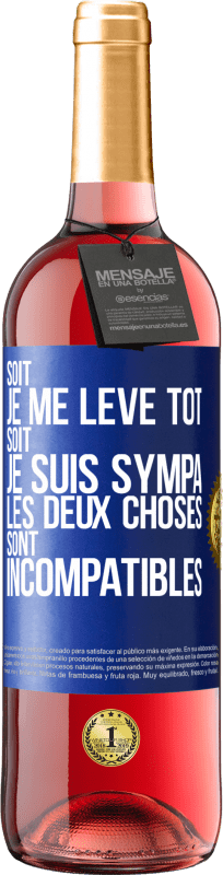 29,95 € Envoi gratuit | Vin rosé Édition ROSÉ Soit je me lève tôt soit je suis sympa, les deux choses sont incompatibles Étiquette Bleue. Étiquette personnalisable Vin jeune Récolte 2025 Tempranillo