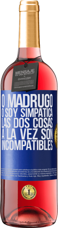 29,95 € | Vino Rosado Edición ROSÉ O madrugo o soy simpática, las dos cosas a la vez son incompatibles Etiqueta Azul. Etiqueta personalizable Vino joven Cosecha 2025 Tempranillo