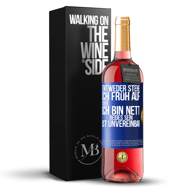 29,95 € Kostenloser Versand | Roséwein ROSÉ Ausgabe Entweder stehe ich früh auf oder ich bin nett. Beides sein ist unvereinbar Blaue Markierung. Anpassbares Etikett Junger Wein Ernte 2024 Tempranillo
