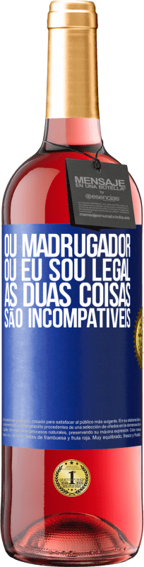 29,95 € | Vinho rosé Edição ROSÉ Ou madrugador ou eu sou legal, as duas coisas são incompatíveis Etiqueta Azul. Etiqueta personalizável Vinho jovem Colheita 2025 Tempranillo