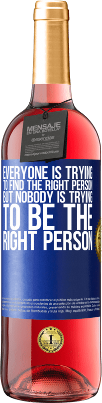 29,95 € Free Shipping | Rosé Wine ROSÉ Edition Everyone is trying to find the right person. But nobody is trying to be the right person Blue Label. Customizable label Young wine Harvest 2023 Tempranillo
