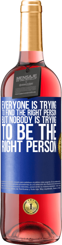 29,95 € | Rosé Wine ROSÉ Edition Everyone is trying to find the right person. But nobody is trying to be the right person Blue Label. Customizable label Young wine Harvest 2024 Tempranillo