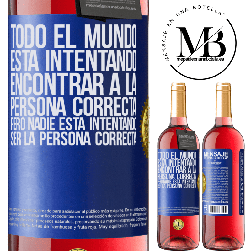 29,95 € Envío gratis | Vino Rosado Edición ROSÉ Todo el mundo está intentando encontrar a la persona correcta. Pero nadie está intentando ser la persona correcta Etiqueta Azul. Etiqueta personalizable Vino joven Cosecha 2022 Tempranillo
