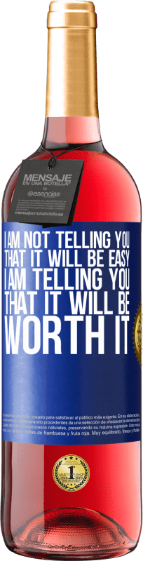 29,95 € Free Shipping | Rosé Wine ROSÉ Edition I am not telling you that it will be easy, I am telling you that it will be worth it Blue Label. Customizable label Young wine Harvest 2023 Tempranillo