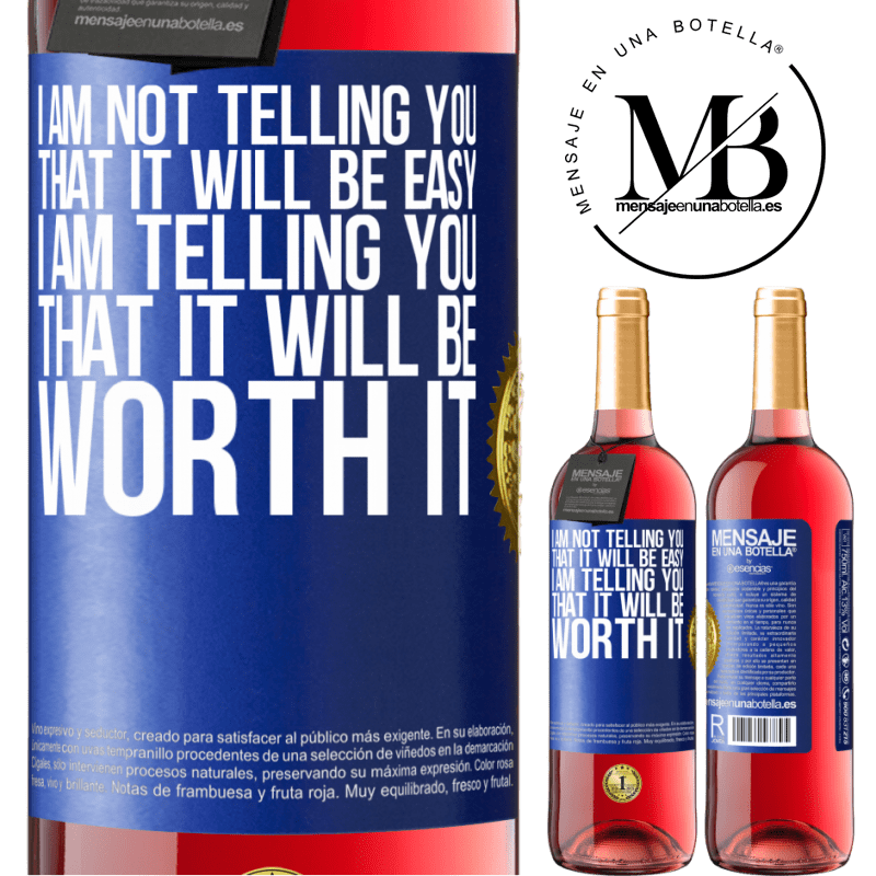 29,95 € Free Shipping | Rosé Wine ROSÉ Edition I am not telling you that it will be easy, I am telling you that it will be worth it Blue Label. Customizable label Young wine Harvest 2021 Tempranillo