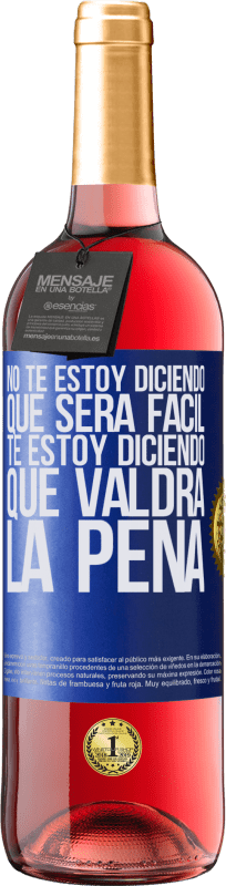 29,95 € | Vino Rosado Edición ROSÉ No te estoy diciendo que será fácil, te estoy diciendo que valdrá la pena Etiqueta Azul. Etiqueta personalizable Vino joven Cosecha 2024 Tempranillo