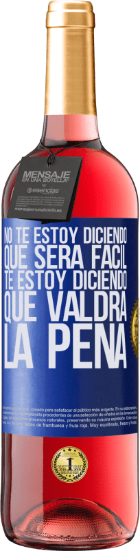 29,95 € | Vino Rosado Edición ROSÉ No te estoy diciendo que será fácil, te estoy diciendo que valdrá la pena Etiqueta Azul. Etiqueta personalizable Vino joven Cosecha 2025 Tempranillo