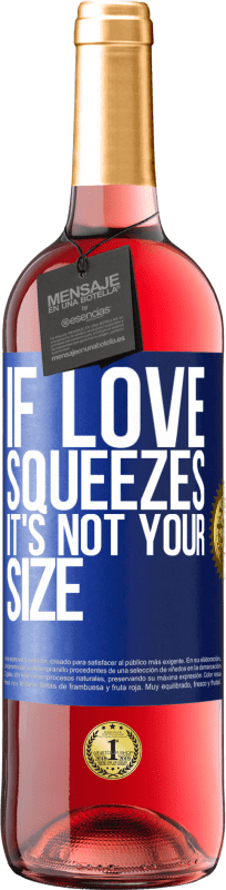 29,95 € | Rosé Wine ROSÉ Edition If love squeezes, it's not your size Blue Label. Customizable label Young wine Harvest 2024 Tempranillo