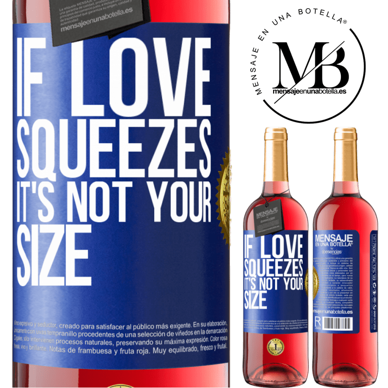 29,95 € Free Shipping | Rosé Wine ROSÉ Edition If love squeezes, it's not your size Blue Label. Customizable label Young wine Harvest 2022 Tempranillo