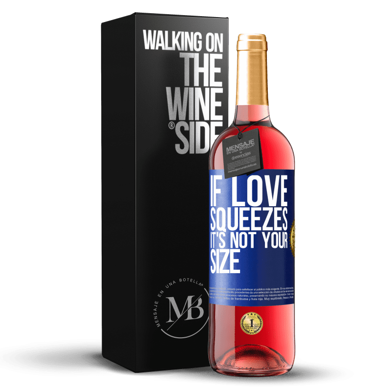 24,95 € Free Shipping | Rosé Wine ROSÉ Edition If love squeezes, it's not your size Blue Label. Customizable label Young wine Harvest 2021 Tempranillo