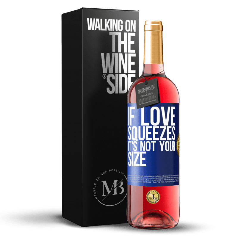 29,95 € Free Shipping | Rosé Wine ROSÉ Edition If love squeezes, it's not your size Blue Label. Customizable label Young wine Harvest 2024 Tempranillo