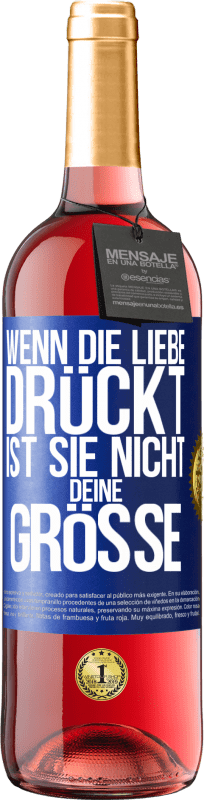 29,95 € | Roséwein ROSÉ Ausgabe Wenn die Liebe drückt, ist sie nicht deine Größe Blaue Markierung. Anpassbares Etikett Junger Wein Ernte 2024 Tempranillo