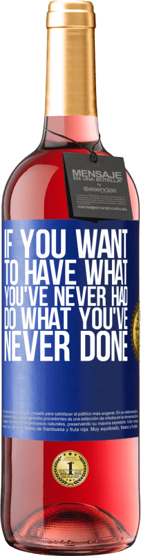 29,95 € | Rosé Wine ROSÉ Edition If you want to have what you've never had, do what you've never done Blue Label. Customizable label Young wine Harvest 2024 Tempranillo