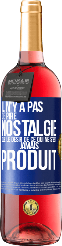 29,95 € | Vin rosé Édition ROSÉ Il n'y a pas de pire nostalgie que le désir de ce qui ne s'est jamais produit Étiquette Bleue. Étiquette personnalisable Vin jeune Récolte 2025 Tempranillo