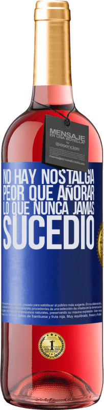 29,95 € | Vino Rosado Edición ROSÉ No hay nostalgia peor que añorar lo que nunca jamás sucedió Etiqueta Azul. Etiqueta personalizable Vino joven Cosecha 2024 Tempranillo