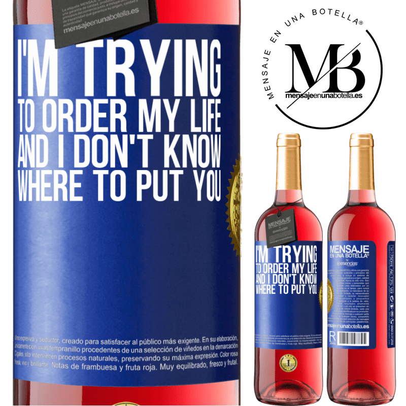 29,95 € Free Shipping | Rosé Wine ROSÉ Edition I'm trying to order my life, and I don't know where to put you Blue Label. Customizable label Young wine Harvest 2021 Tempranillo
