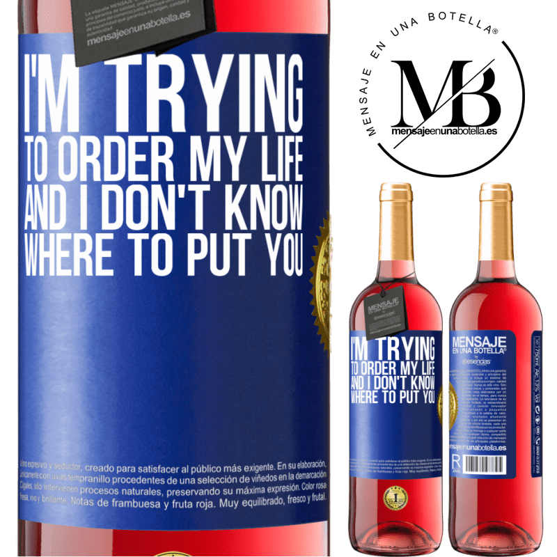 29,95 € Free Shipping | Rosé Wine ROSÉ Edition I'm trying to order my life, and I don't know where to put you Blue Label. Customizable label Young wine Harvest 2024 Tempranillo