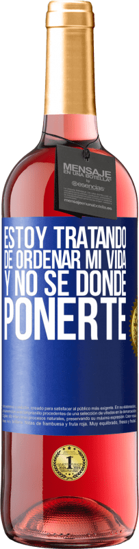 29,95 € | Vino Rosado Edición ROSÉ Estoy tratando de ordenar mi vida, y no sé dónde ponerte Etiqueta Azul. Etiqueta personalizable Vino joven Cosecha 2024 Tempranillo