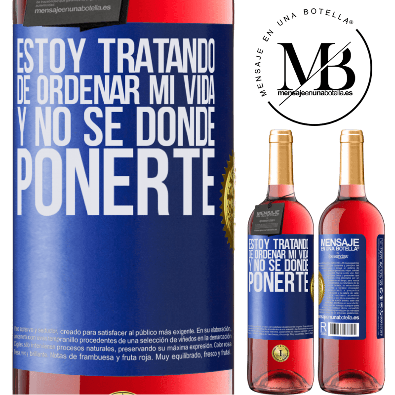 29,95 € Envío gratis | Vino Rosado Edición ROSÉ Estoy tratando de ordenar mi vida, y no sé dónde ponerte Etiqueta Azul. Etiqueta personalizable Vino joven Cosecha 2024 Tempranillo